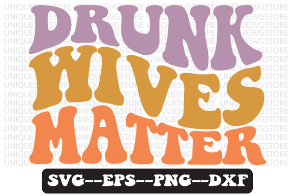 Reviewing the Drunk Wives Matter Quote Retro Svg